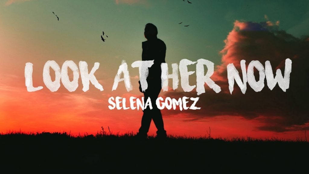 LOOK AT HER NOW LYRICS - SELENA GOMEZ