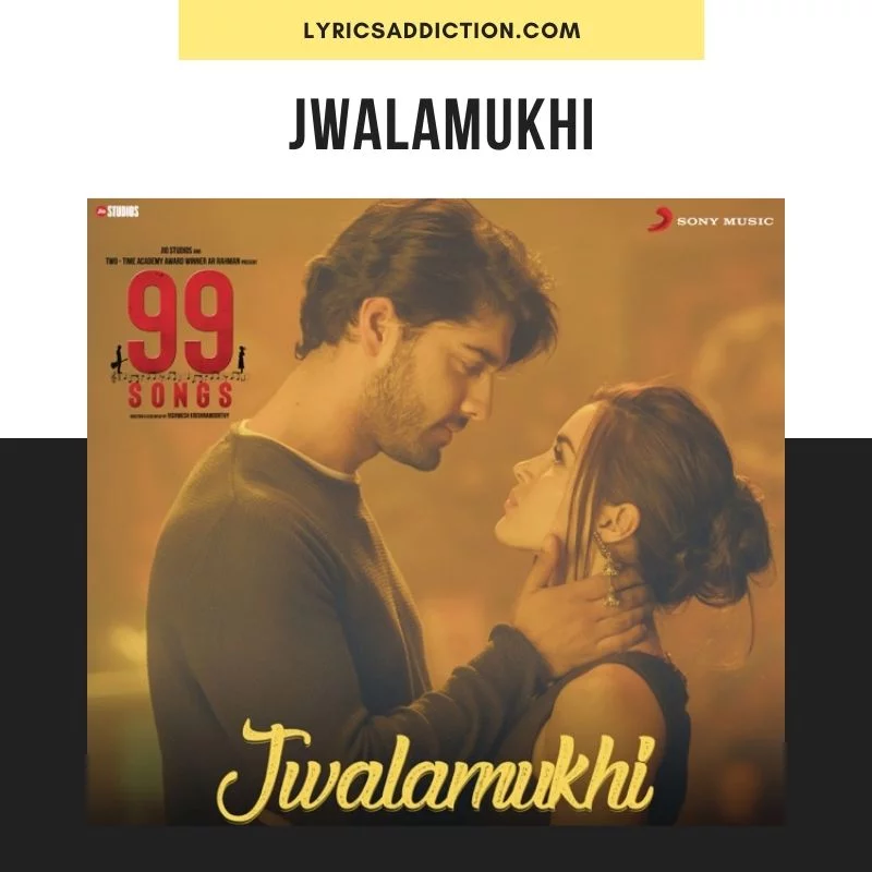 JWALAMUKHI LYRICS - 99 SONGS|ARIJIT SINGH