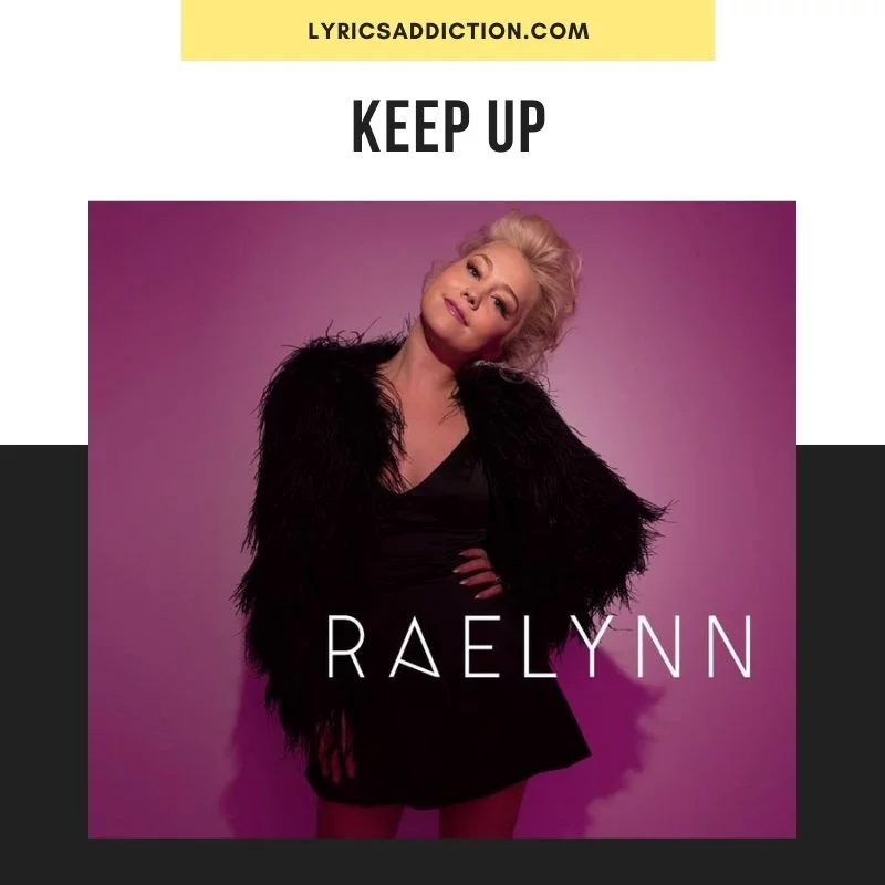 KEEP UP LYRICS - RaeLynn