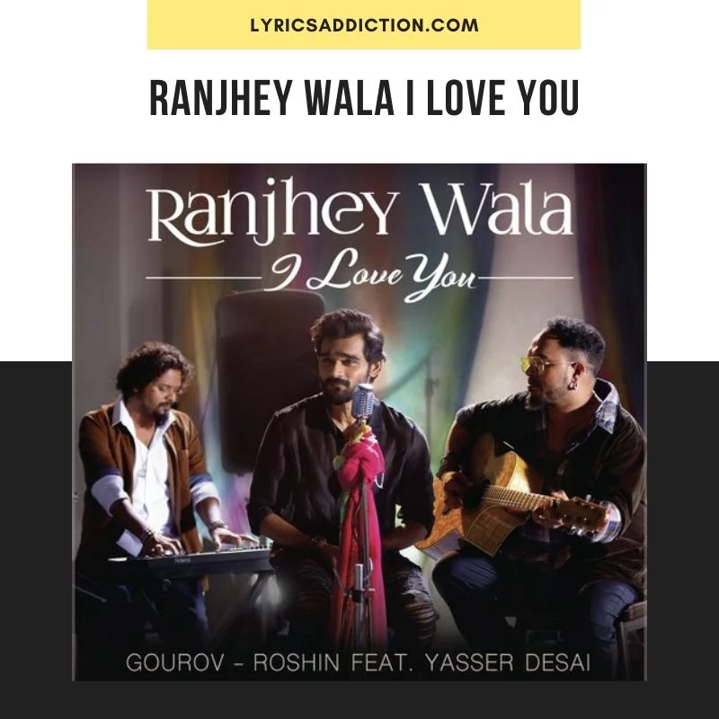 RANJHEY WALA I LOVE YOU LYRICS - YASSER DESAI
