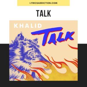 lyrics khalid talk official video