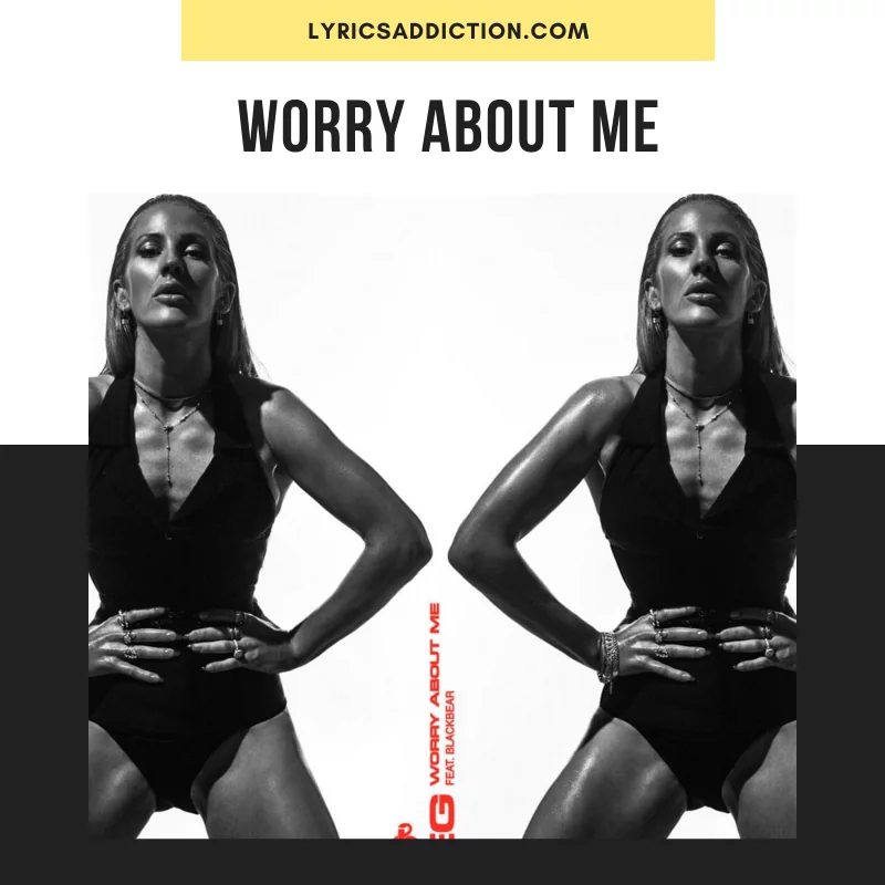 ELLIE GOULDING & BLACKBEAR - WORRY ABOUT ME LYRICS