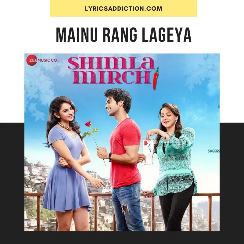 MAINU RANG LAGEYA LYRICS - SHIMLA MIRCH | MEET BROS