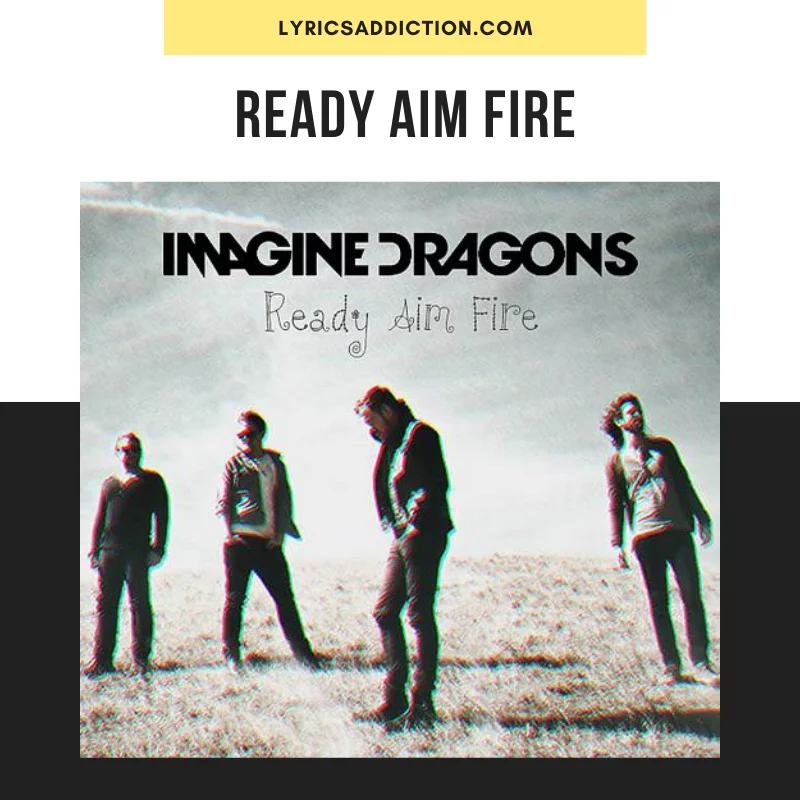 READY AIM FIRE LYRICS - IMAGINE DRAGONS