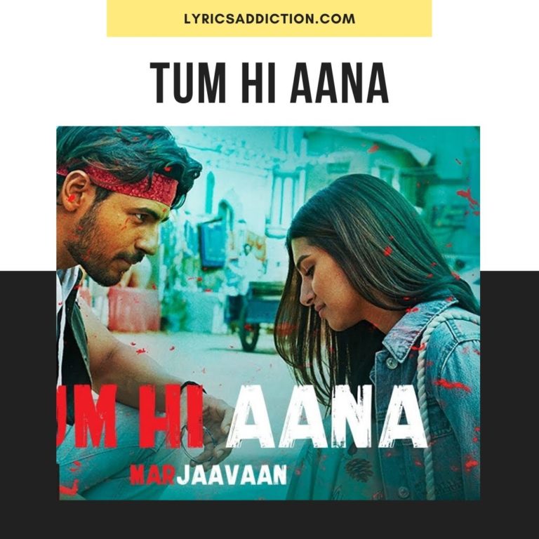 Tum Hi Aana Lyrics Marjaavaan Jubin Nautiyal Lyrics Addiction 7643