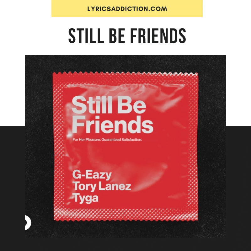 G-EAZY - STILL BE FRIENDS LYRICS