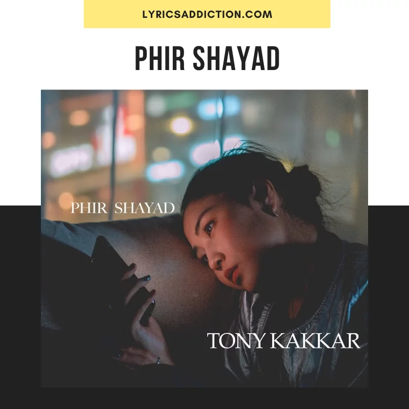 TONY KAKKAR - PHIR SHAYAD LYRICS