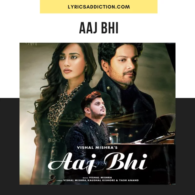 VISHAL MISHRA - AAJ BHI LYRICS
