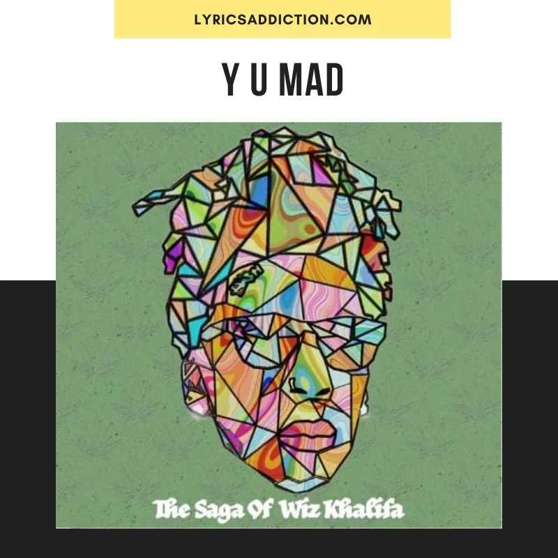 WIZ KHALIFA - Y U MAD LYRICS