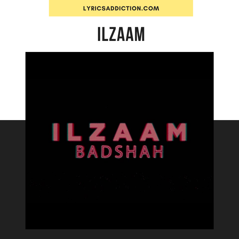 BADSHAH - ILZAAM LYRICS