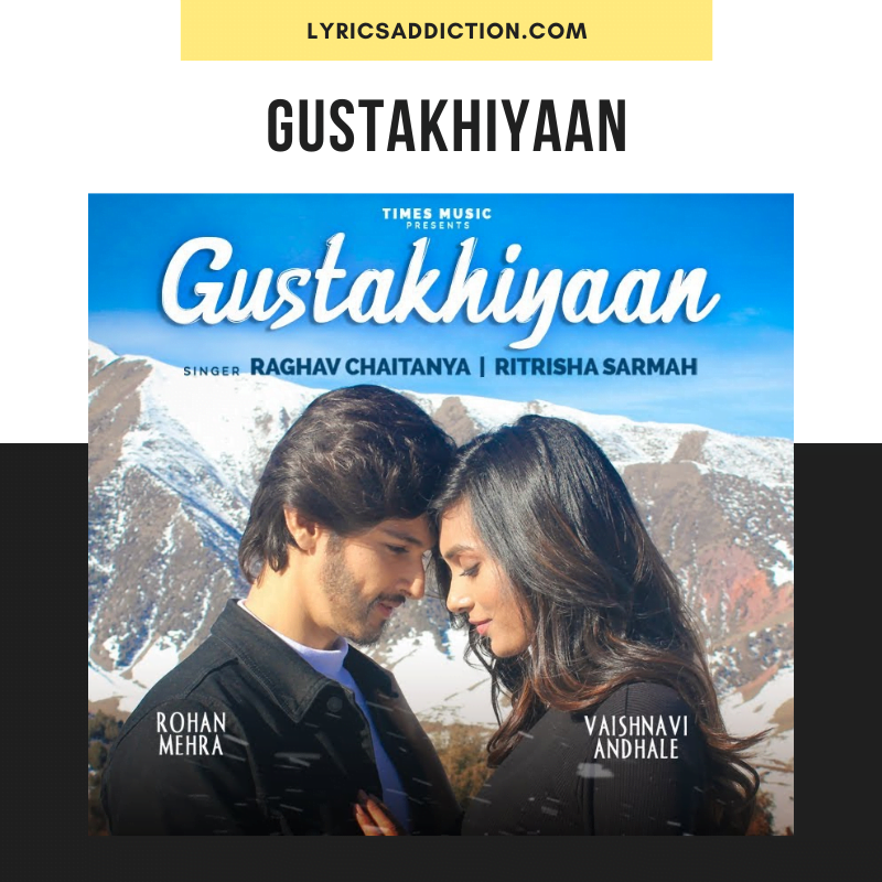 RAGHAV CHAITANYA & RITRISHA SARMA - GUSTAKHIYAAN LYRICS