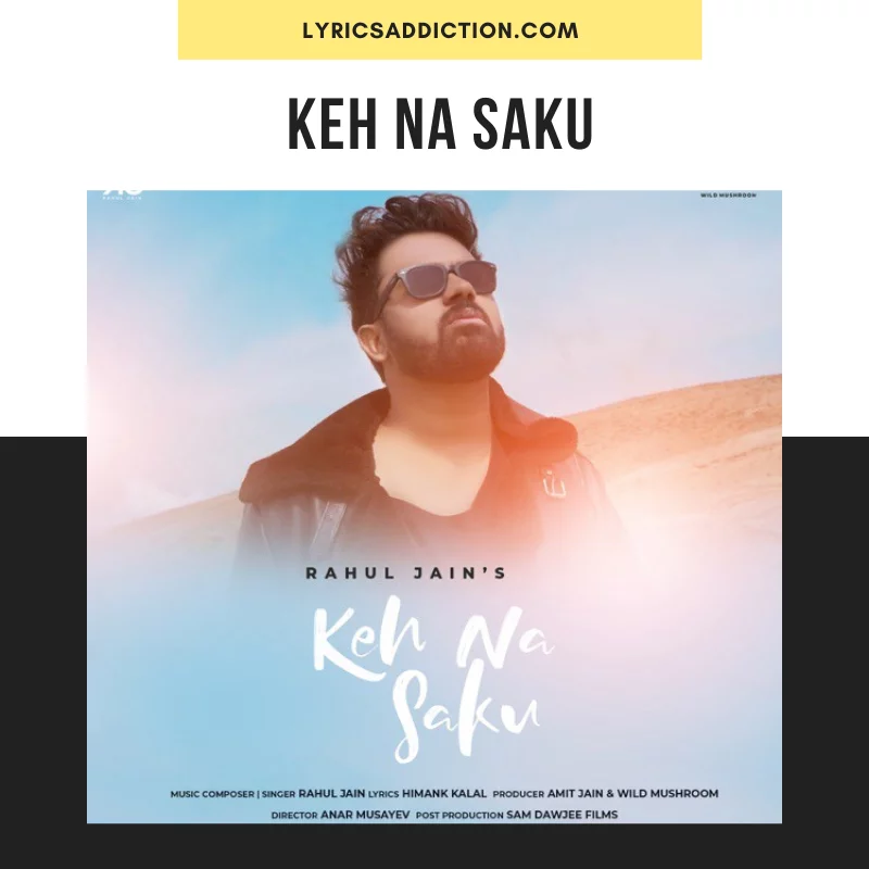RAHUL JAIN - KEH NA SAKU LYRICS