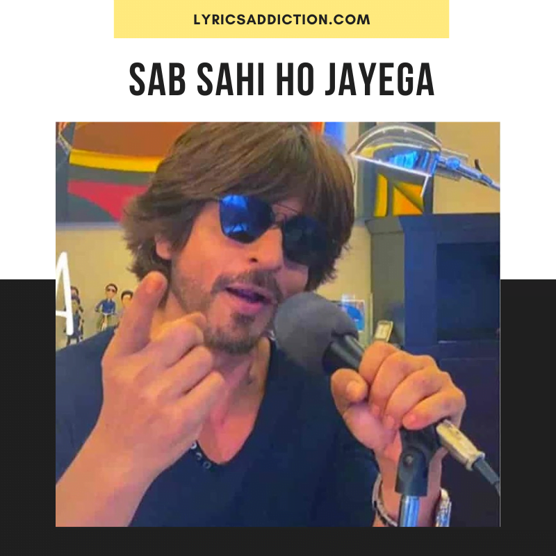 SHAH RUKH KHAN - SAB SAHI HO JAYEGA LYRICS