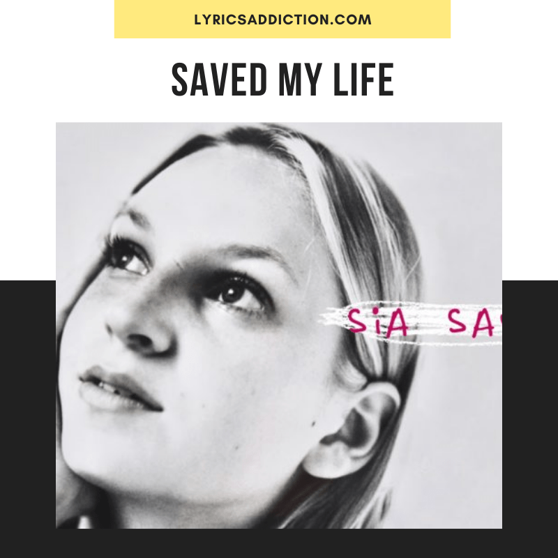 SIA - SAVED MY LIFE LYRICS
