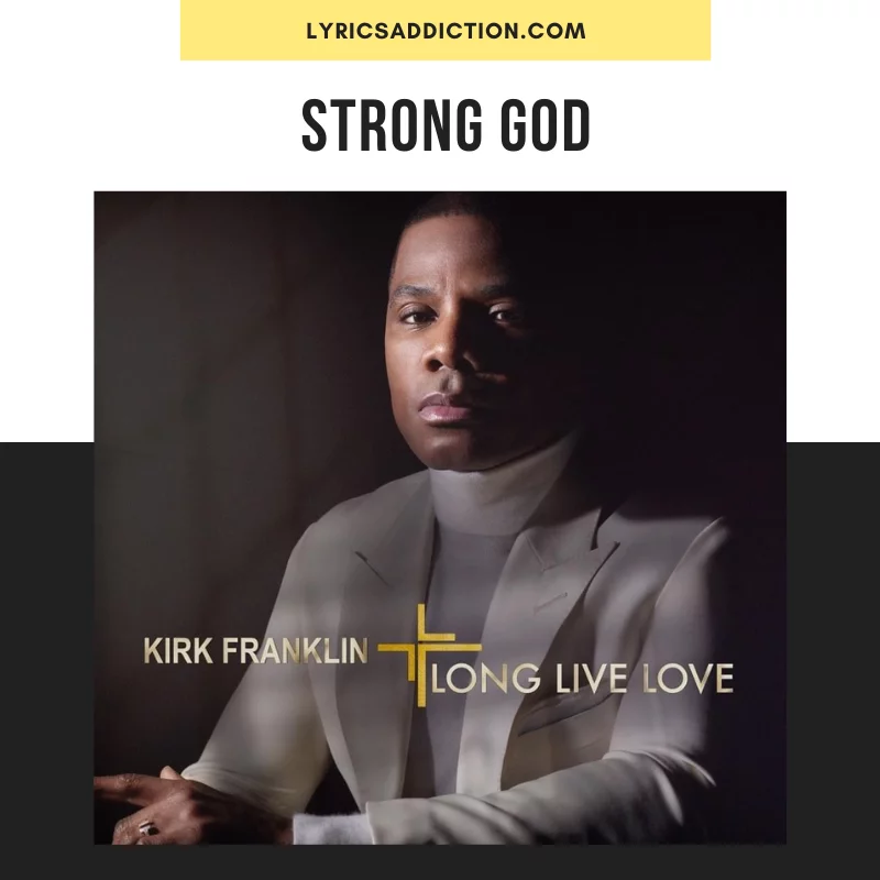 KIRK FRANKLIN - STRONG GOD LYRICS