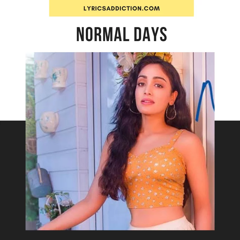 NORMAL DAYS LYRICS - KHUSHALI KUMAR
