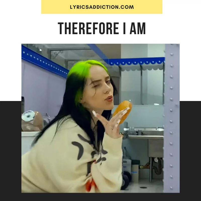 BILLIE EILISH - THEREFORE I AM SONG LYRICS