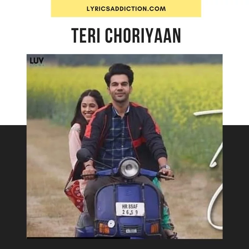 TERI CHORIYAAN LYRICS - CHHALAANG