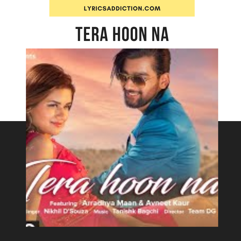 NIKHIL D’SOUZA - TERA HOON NA LYRICS