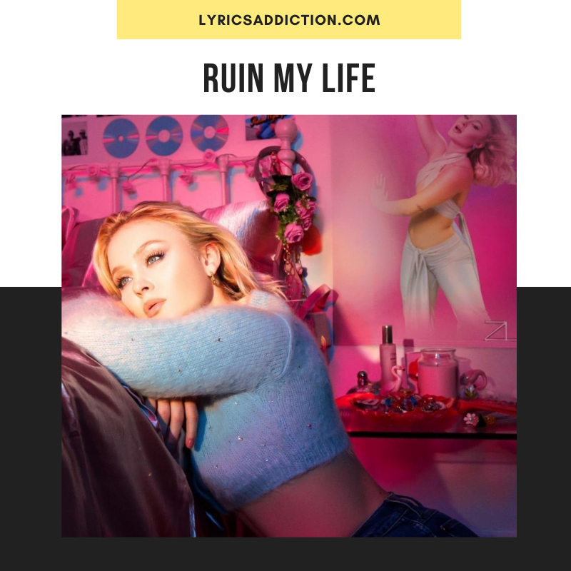 RUIN MY LIFE LYRICS ZARA LARSSON