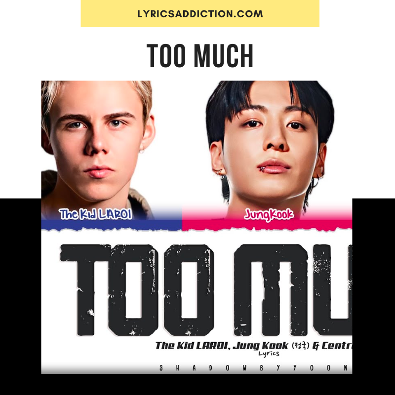 THE KID LAROI, JUNG KOOK & CENTRAL CEE – TOO MUCH SONG LYRICS